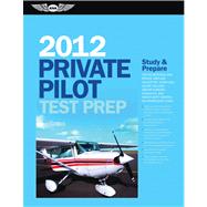 Private Pilot Test Prep 2012 : Study and Prepare for the Recreational and Private: Airplane, Helicopter, Gyroplane, Glider, Balloon, Airship, Powered Parachute, and Weight-Shift Control FAA Knowledge Exams