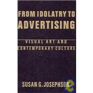 From Idolatry to Advertising: Visual Art and Contemporary Culture: Visual Art and Contemporary Culture