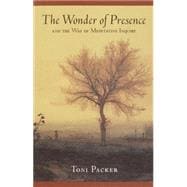 The Wonder of Presence: And the Way of Meditative Inquiry