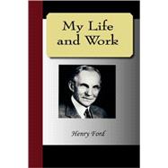 My Life and Work - an Autobiography of Henry Ford