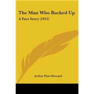Man Who Bucked Up : A Fact Story (1912)