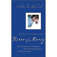 Stories from the River of Mercy : The True Journey of Two Women Who Find Grace and Mercy in Deep Blue Waters