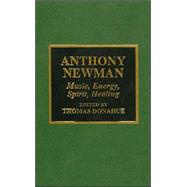 Anthony Newman Music, Energy, Spirit, Healing,9780810838758