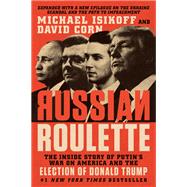 Russian Roulette The Inside Story of Putin's War on America and the Election of Donald Trump