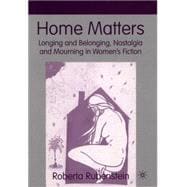 Home Matters Longing and Belonging, Nostalgia and Mourning in Women's Fiction