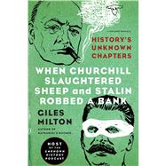 When Churchill Slaughtered Sheep and Stalin Robbed a Bank History's Unknown Chapters