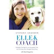 Elle & Coach Diabetes, the Fight for My Daughter's Life, and the Dog Who Changed Everything