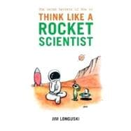 The Seven Secrets of How to Think Like a Rocket Scientist