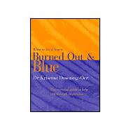 What to Do If You're Burned Out and Blue : The Essential Guide to Help You Through Depression