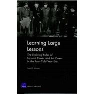 Learning Large Lessons The Evolving Roles of Ground Power and Air Power in the Post-Cold War Era