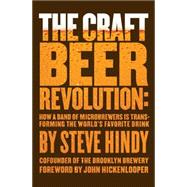 The Craft Beer Revolution How a Band of Microbrewers Is Transforming the World's Favorite Drink