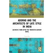 Adorno and the Architects of Late Style in India: Rabindranath Tagore, Mulk Raj Anand, Vikram Seth, and Dayanita Singh