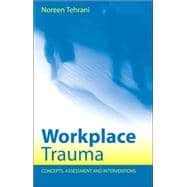 Workplace Trauma: Concepts, Assessment and Interventions