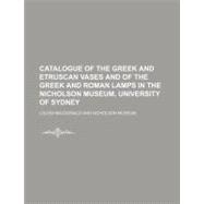 Catalogue of the Greek and Etruscan Vases and of the Greek and Roman Lamps in the Nicholson Museum, University of Sydney