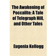 The Awakening of Poccalito: A Tale of Telegraph Hill, and Other Tales