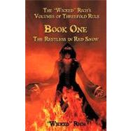 ''Wicked'' Rich's Volumes of Threefold Rule : Book One the Restless in Red Snow
