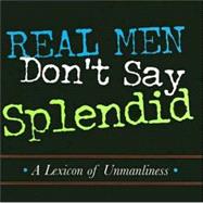 Real Men Don't Say Splendid