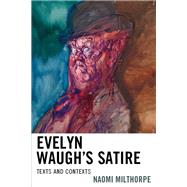 Evelyn Waugh’s Satire Texts and Contexts