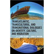 Transatlantic, Transcultural, and Transnational Dialogues on Identity, Culture, and Migration