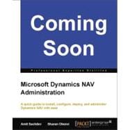 Microsoft Dynamics NAV Administration : A quick guide to install, configure, deploy, and administer Dynamics NAV with Ease