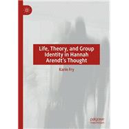 Life, Theory, and Group Identity in Hannah Arendt's Thought