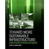 Toward More Sustainable Infrastructure : Project Evaluation for Planners and Engineers