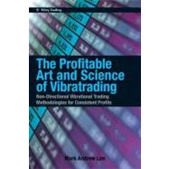 The Profitable Art and Science of Vibratrading : Non-Directional Vibrational Trading Methodologies for Consistent Profits