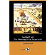 God with Us : The Meaning of the Tabernacle