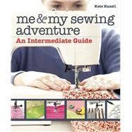 Me & My Sewing Adventure An Intermediate Guide