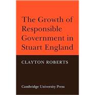 The Growth of Responsible Government in Stuart England