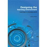 Designing the Learning Environment Learning in a Changing World