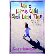 And a Little Child Shall Lead Them : 365 Devotions for Those Who Love Children