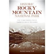 Historic Rocky Mountain National Park The Stories Behind One of America's Great Treasures