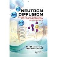 Neutron Diffusion: Concepts and Uncertainty Analysis for Engineers and Scientists