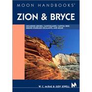 Moon Handbooks Zion and Bryce Including Arches, Canyonlands, Capitol Reef, Grand Staircase-Escalante, and Moab