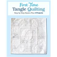 First Time Tangle Quilting Step-by-Step Basics Plus 4 Projects