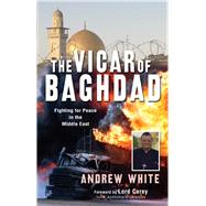 The Vicar of Baghdad Fighting for Peace in the Middle East