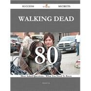 Walking dead 80 Success Secrets - 80 Most Asked Questions On Walking dead - What You Need To Know