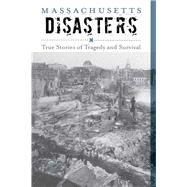 Massachusetts Disasters True Stories of Tragedy and Survival