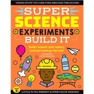 SUPER Science Experiments: Build It Build rockets and racers and test energy forces!