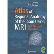 Atlas of Regional Anatomy of the Brain Using MRI : With Functional Correlations