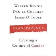Transparency : How Leaders Create a Culture of Candor