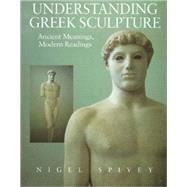 Understanding Greek Sculpture : Ancient Meanings, Modern Readings