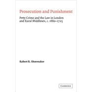 Prosecution and Punishment: Petty Crime and the Law in London and Rural Middlesex, c.1660â€“1725
