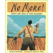 No More! Stories and Songs of Slave Resistance