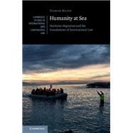 Humanity at Sea, Maritime Migration and the Foundations of International Law