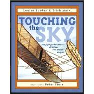 Touching the Sky The Flying Adventures of Wilbur and Orville Wright