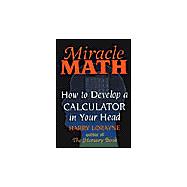 Miracle Math : How to Develop a Calculator in Your Head