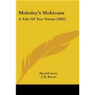 Mobsley's Mohicans : A Tale of Two Terms (1902)