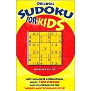 Original Sudoku for Kids: With Complete Instructions, Hints, 100 Puzzles, And Solutions for the World's Most Popular puzzle!
